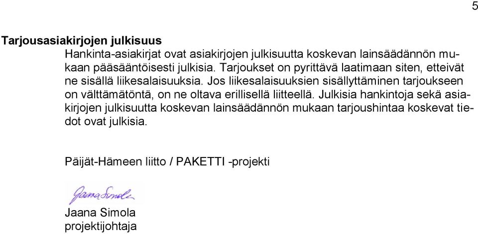 Jos liikesalaisuuksien sisällyttäminen tarjoukseen on välttämätöntä, on ne oltava erillisellä liitteellä.