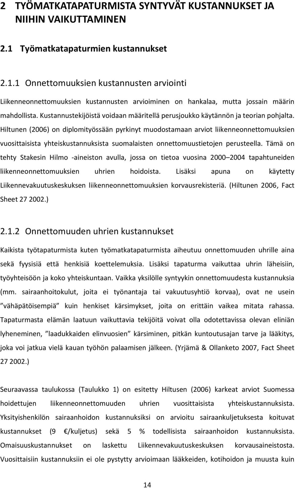 Kustannustekijöistä voidaan määritellä perusjoukko käytännön ja teorian pohjalta.