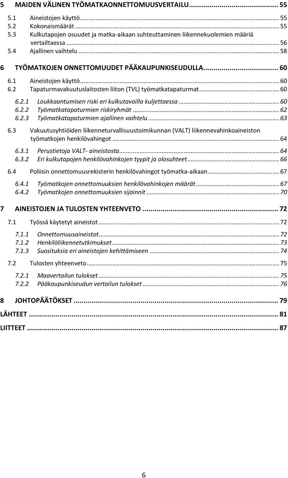 .. 60 6.2.2 Työmatkatapaturmien riskiryhmät... 62 6.2.3 Työmatkatapaturmien ajallinen vaihtelu... 63 6.