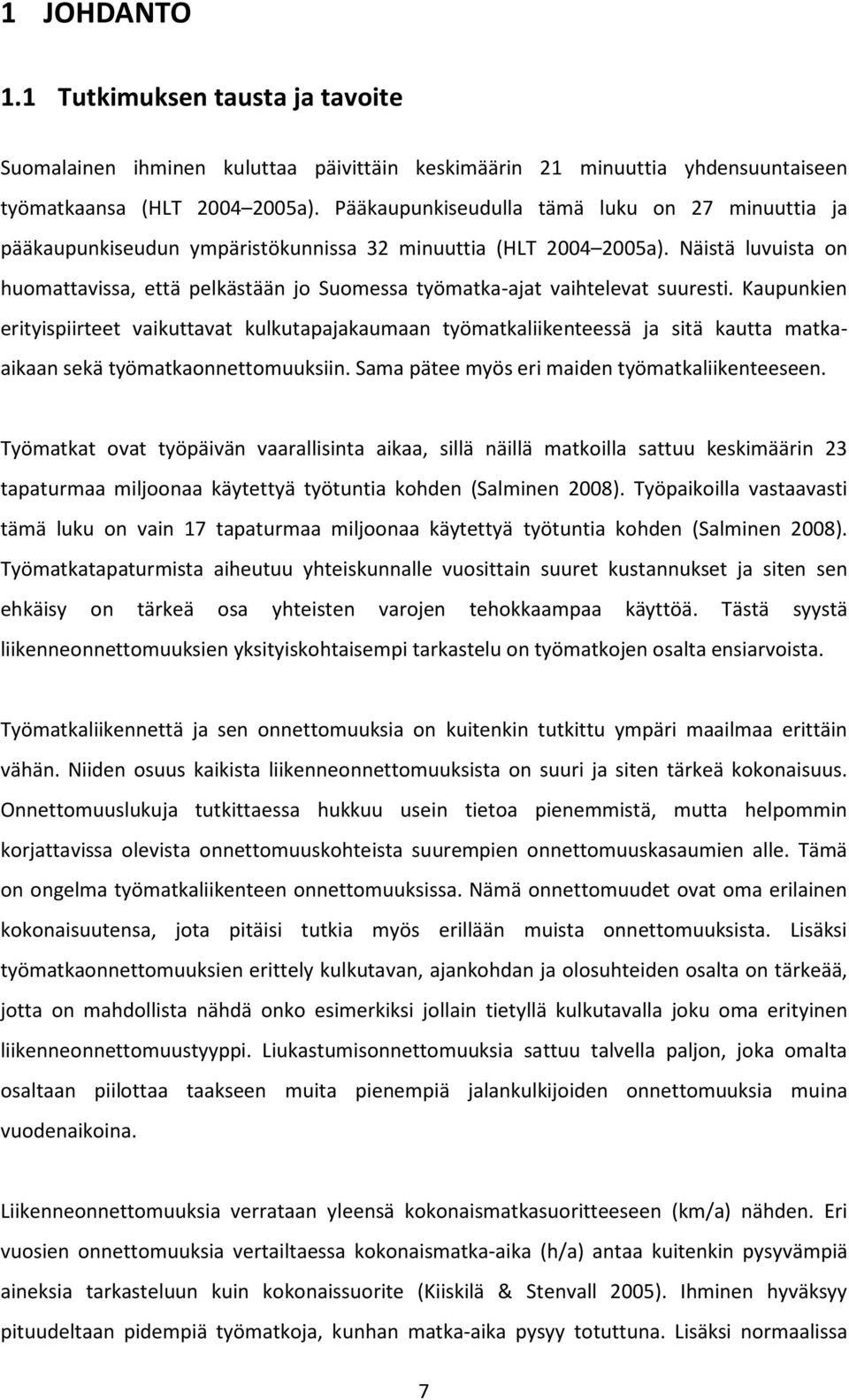 Näistä luvuista on huomattavissa, että pelkästään jo Suomessa työmatka-ajat vaihtelevat suuresti.