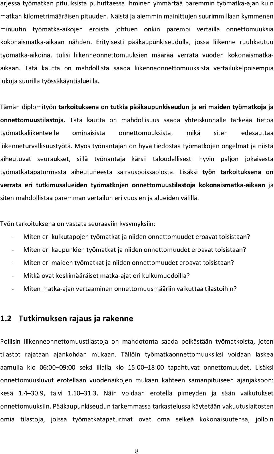 Erityisesti pääkaupunkiseudulla, jossa liikenne ruuhkautuu työmatka-aikoina, tulisi liikenneonnettomuuksien määrää verrata vuoden kokonaismatkaaikaan.