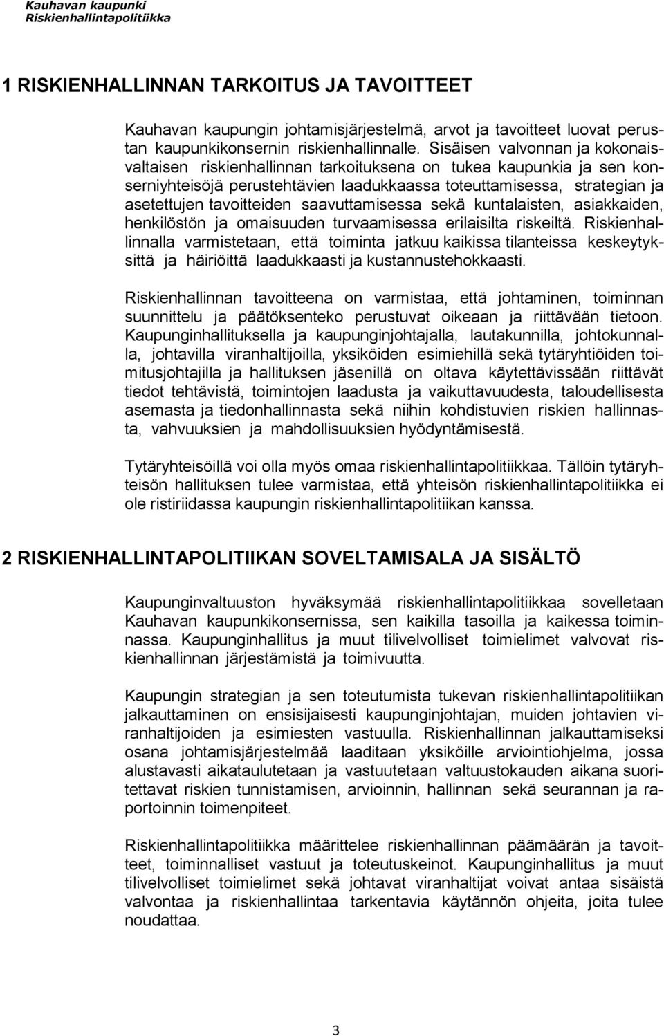 saavuttamisessa sekä kuntalaisten, asiakkaiden, henkilöstön omaisuuden turvaamisessa erilaisilta riskeiltä.