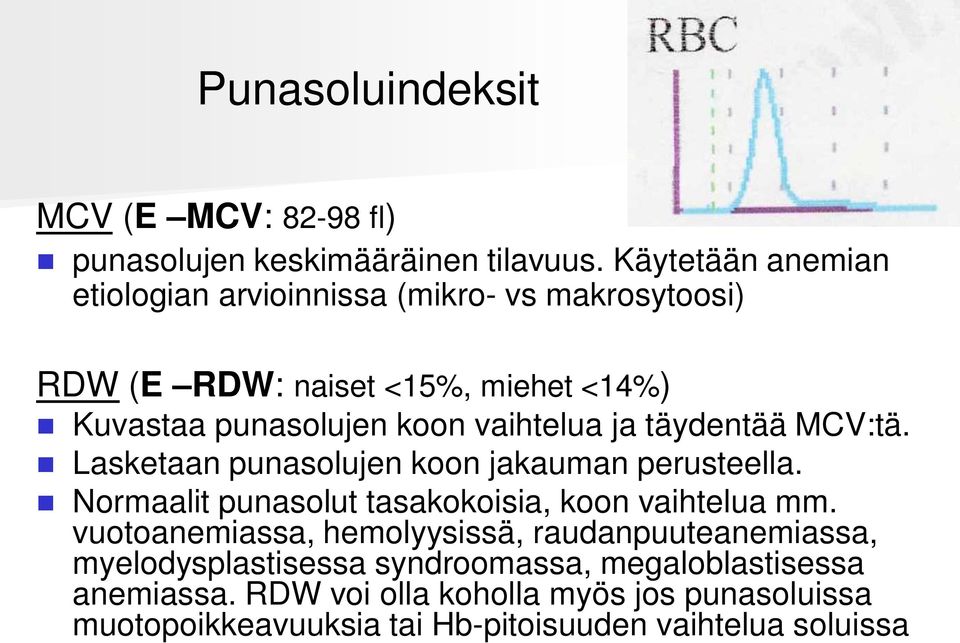 vaihtelua ja täydentää MCV:tä. Lasketaan punasolujen koon jakauman perusteella. Normaalit punasolut tasakokoisia, koon vaihtelua mm.