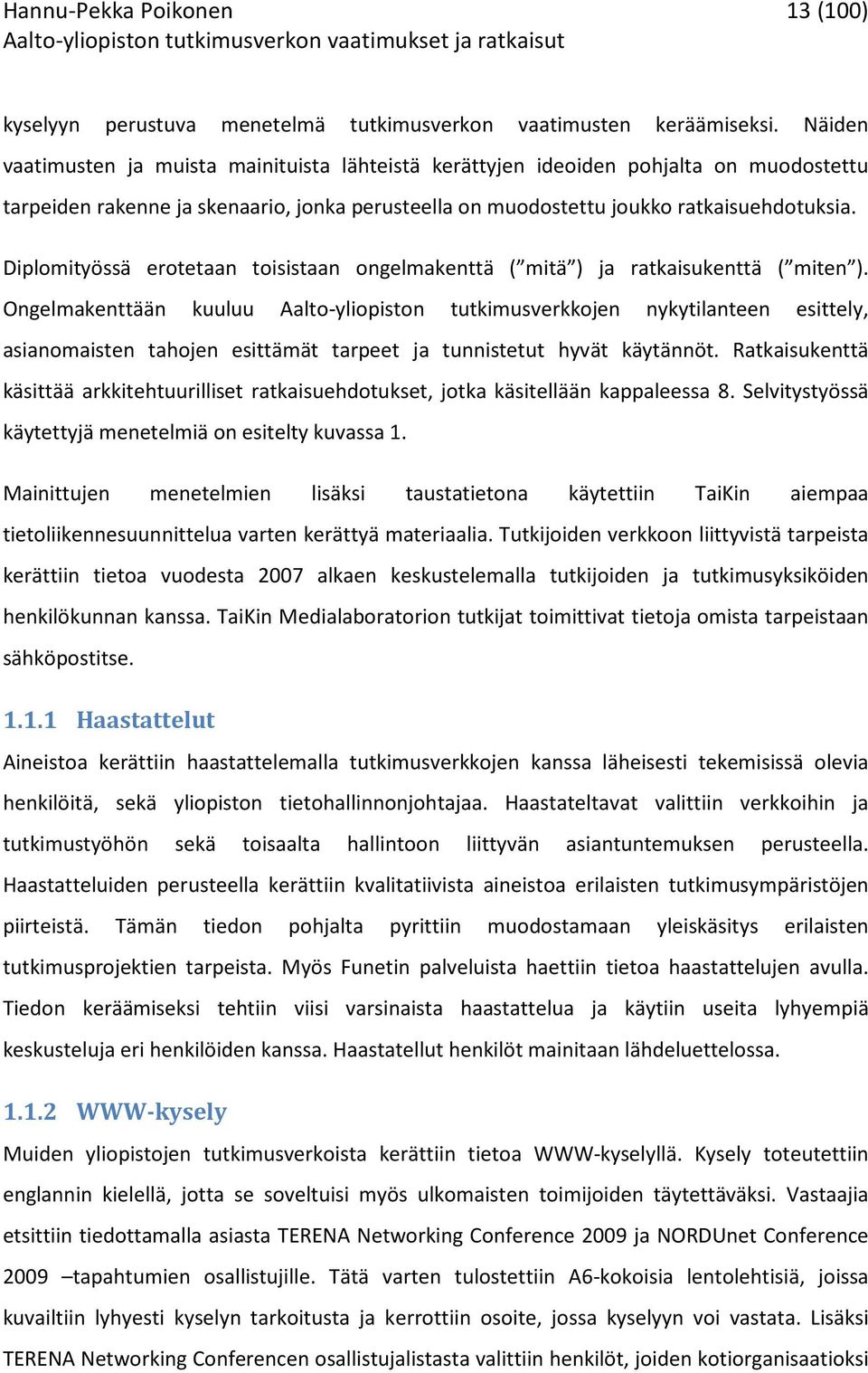 Diplomityössä erotetaan toisistaan ongelmakenttä ( mitä ) ja ratkaisukenttä ( miten ).