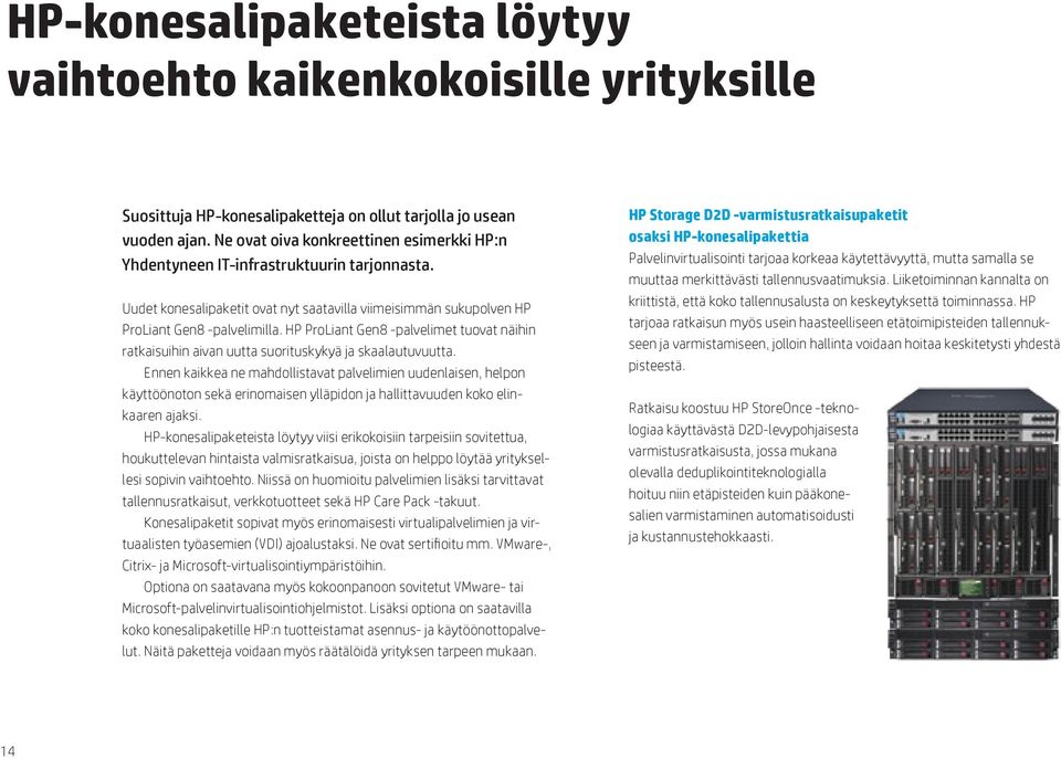 HP ProLiant Gen8 -palvelimet tuovat näihin ratkaisuihin aivan uutta suorituskykyä ja skaalautuvuutta.