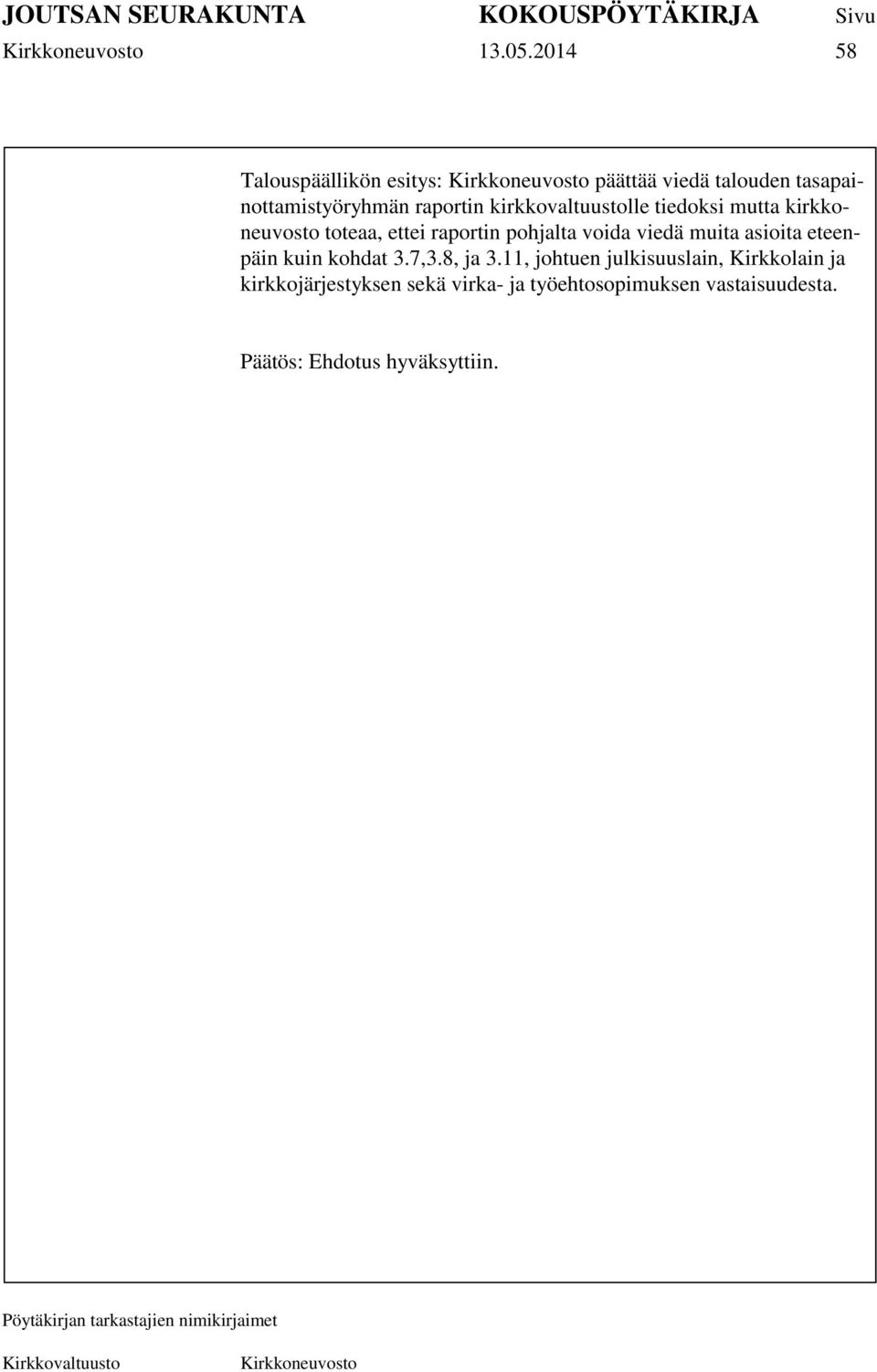 kirkkovaltuustolle tiedoksi mutta kirkkoneuvosto toteaa, ettei raportin pohjalta voida viedä