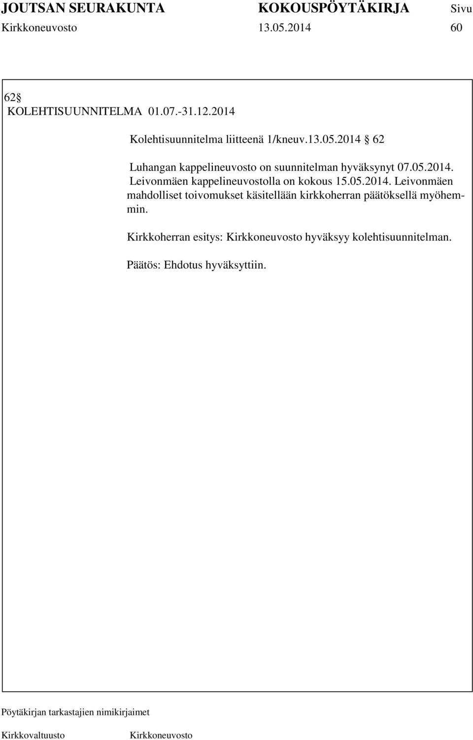 Kirkkoherran esitys: hyväksyy kolehtisuunnitelman. Päätös: Ehdotus hyväksyttiin.