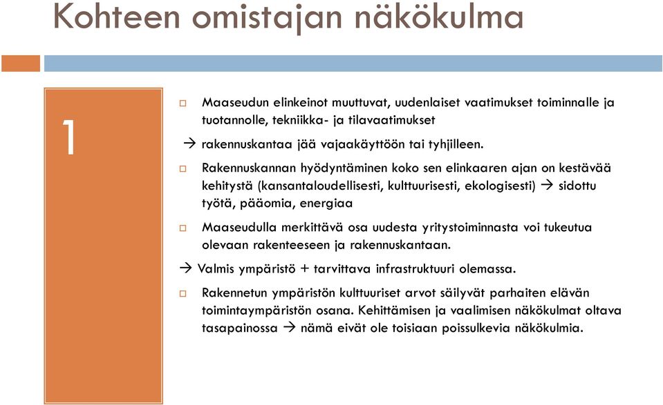 Rakennuskannan hyödyntäminen koko sen elinkaaren ajan on kestävää kehitystä (kansantaloudellisesti, kulttuurisesti, ekologisesti) sidottu työtä, pääomia, energiaa Maaseudulla