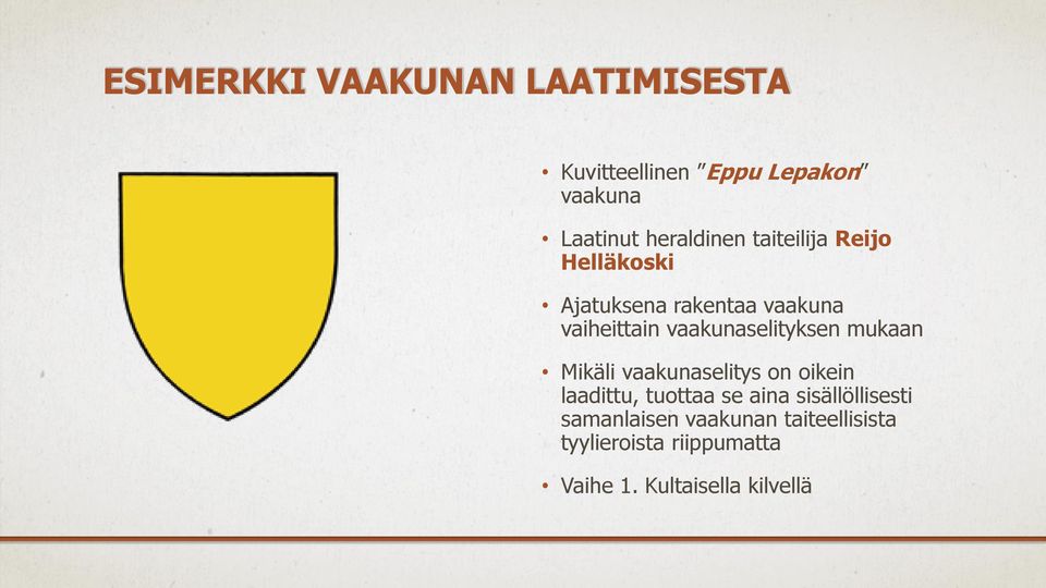 vaakunaselityksen mukaan Mikäli vaakunaselitys on oikein laadittu, tuottaa se aina