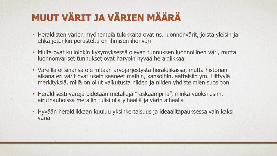 harvoin hyvää heraldiikkaa Väreillä ei sinänsä ole mitään arvojärjestystä heraldiikassa, mutta historian aikana eri värit ovat usein saaneet maihin, kansoihin, aatteisiin ym.