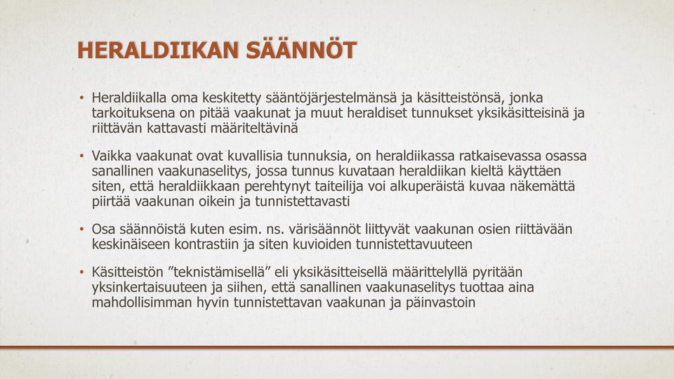 perehtynyt taiteilija voi alkuperäistä kuvaa näkemättä piirtää vaakunan oikein ja tunnistettavasti Osa säännöistä kuten esim. ns.