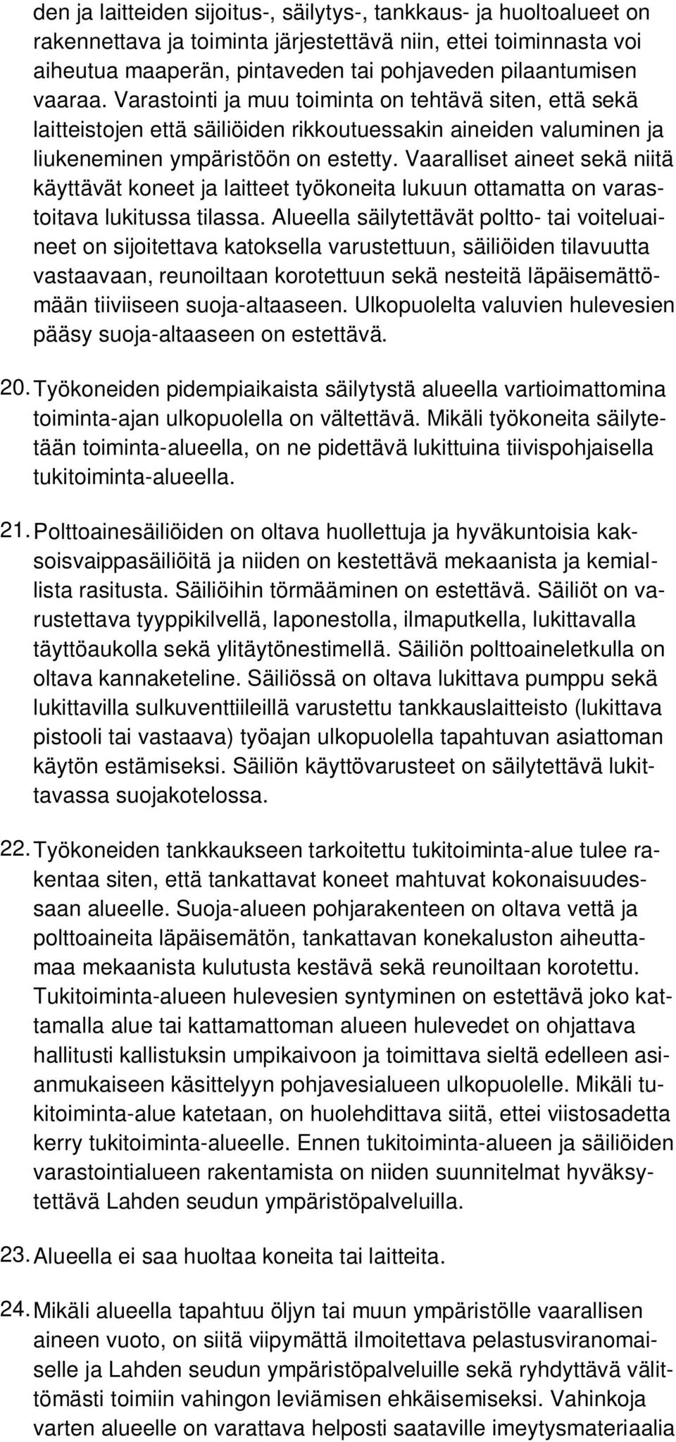 Vaaralliset aineet sekä niitä käyttävät koneet ja laitteet työkoneita lukuun ottamatta on varastoitava lukitussa tilassa.