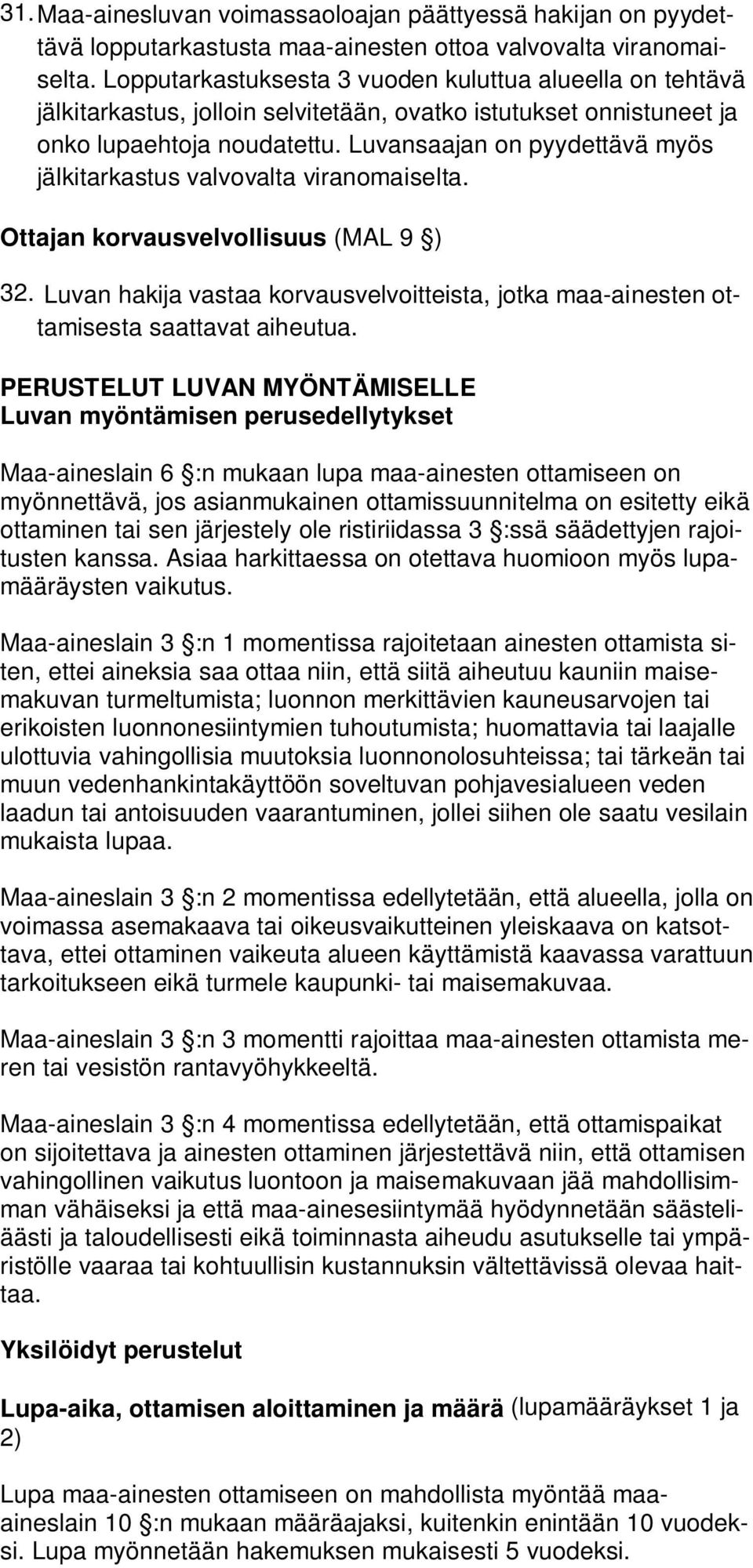 Luvansaajan on pyydettävä myös jälkitarkastus valvovalta viranomaiselta. Ottajan korvausvelvollisuus (MAL 9 ) 32.