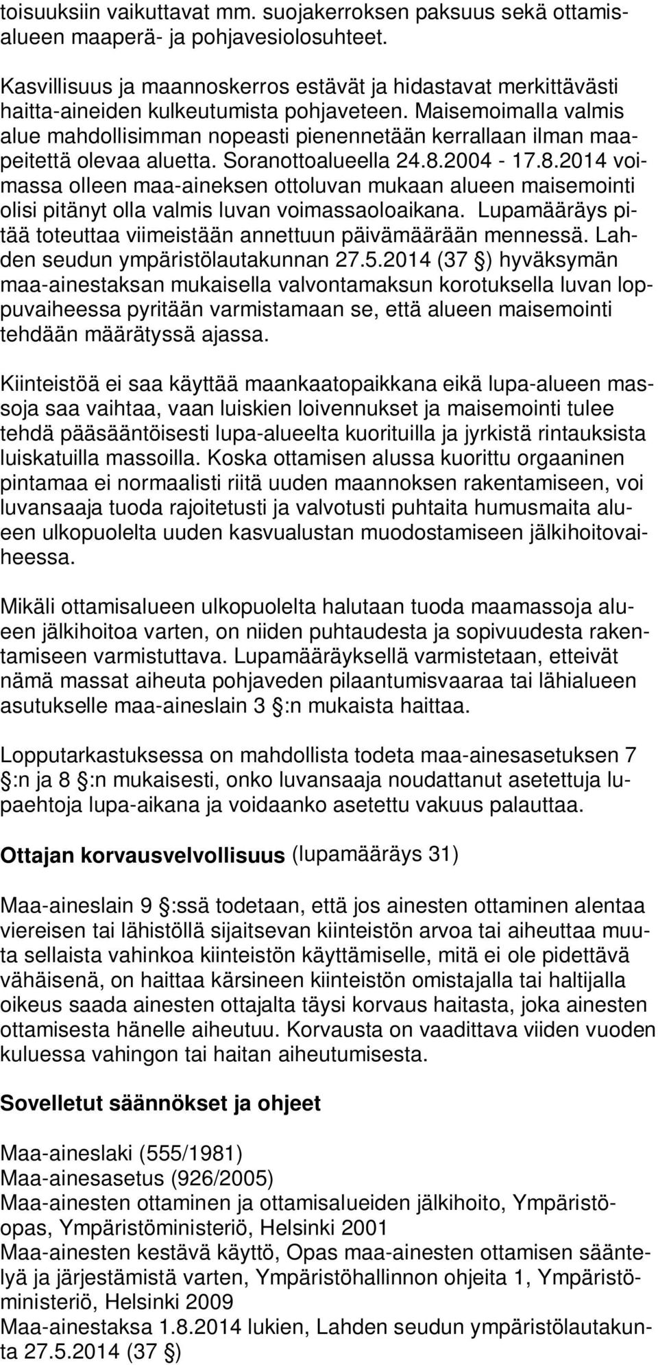 Maisemoimalla valmis alue mahdollisimman nopeasti pienennetään kerrallaan ilman maapeitettä olevaa aluetta. Soranottoalueella 24.8.