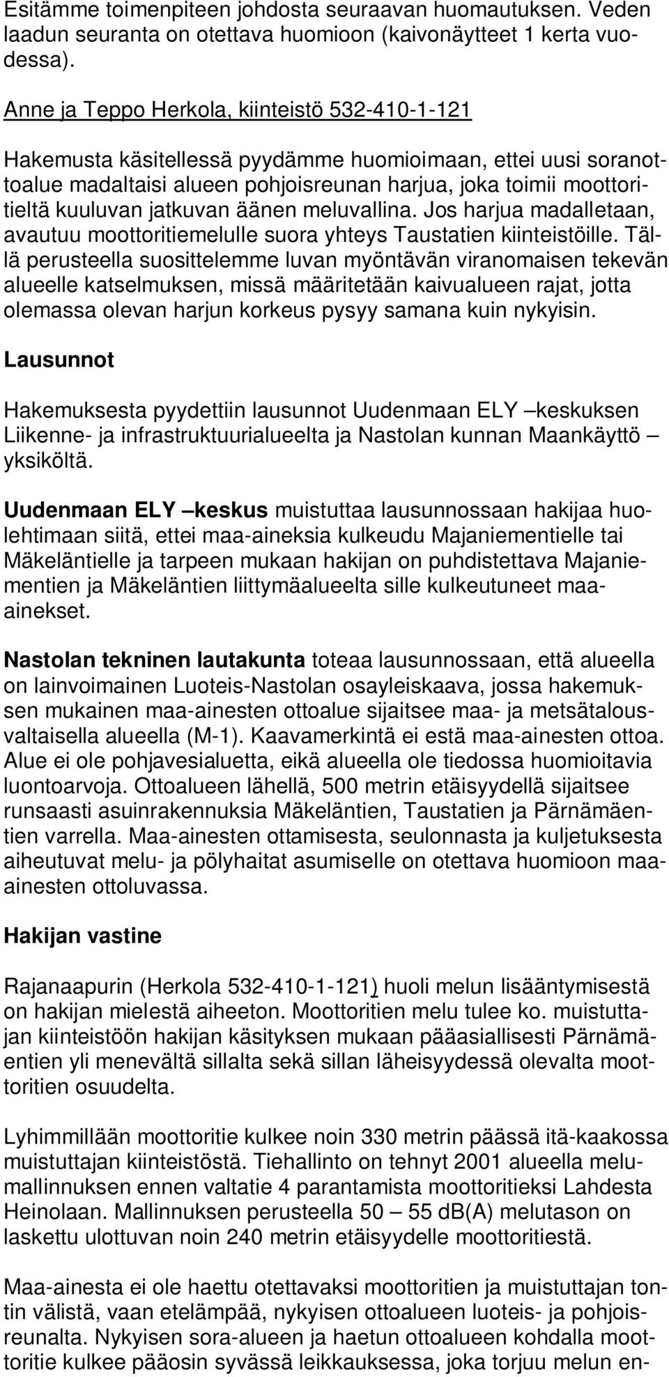 meluvallina. Jos harjua madalletaan, avautuu moottoritiemelulle suora yhteys Taustatien kiinteistöille.