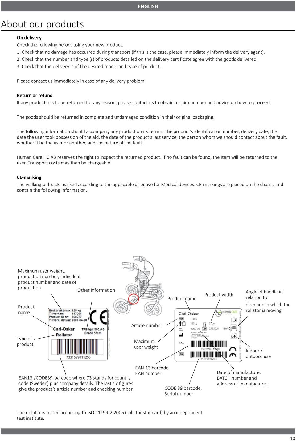 Check that the number and type (s) of products detailed on the delivery certificate agree with the goods delivered. 3. Check that the delivery is of the desired model and type of product.