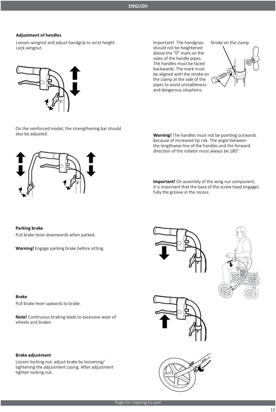The mark must be aligned with the stroke on the clamp at the side of the pipes to avoid unstableness and dangerous situations. On the reinforced model, the strengthening bar should also be adjusted.