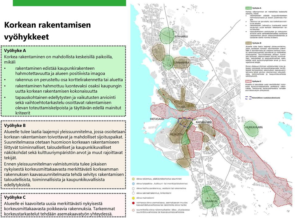 arviointi sekä vaihtoehtotarkastelu osoittavat rakentamisen olevan toteuttamiskelpoista ja täyttävän edellä mainitut kriteerit Vyöhyke B Alueelle tulee laatia laajempi yleissuunnitelma, jossa