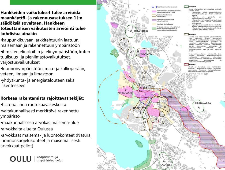 kuten tuulisuus- ja pienilmastovaikutukset, varjostusvaikutukset luonnonympäristöön, maa- ja kallioperään, veteen, ilmaan ja ilmastoon yhdyskunta- ja energiatalouteen sekä liikenteeseen