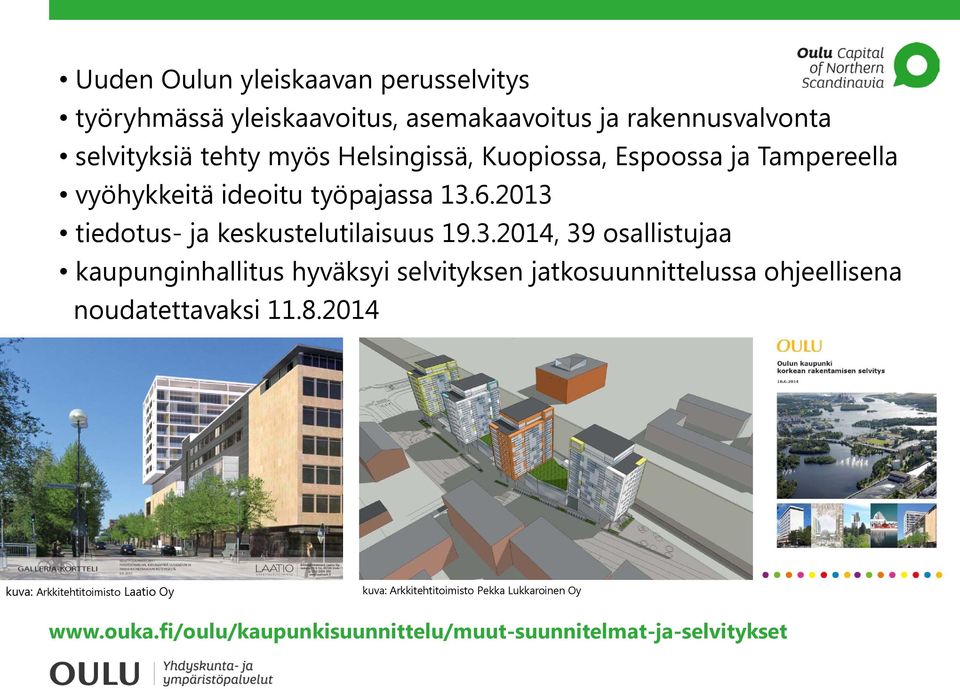 6.2013 tiedotus- ja keskustelutilaisuus 19.3.2014, 39 osallistujaa kaupunginhallitus hyväksyi selvityksen jatkosuunnittelussa ohjeellisena noudatettavaksi 11.