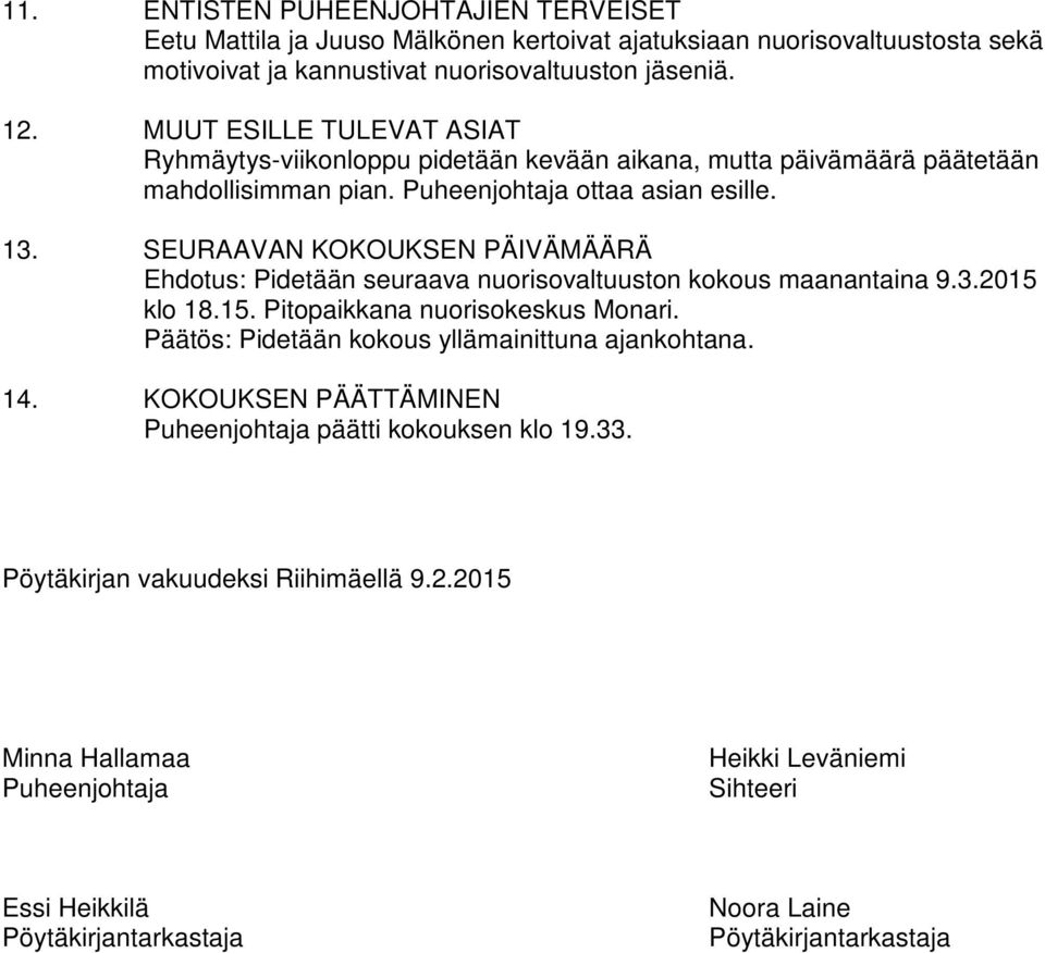 SEURAAVAN KOKOUKSEN PÄIVÄMÄÄRÄ Ehdotus: Pidetään seuraava nuorisovaltuuston kokous maanantaina 9.3.2015 klo 18.15. Pitopaikkana nuorisokeskus Monari.