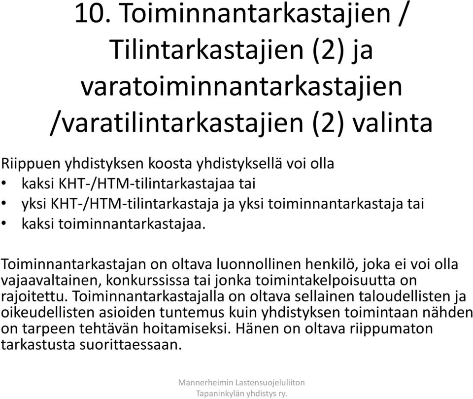 Toiminnantarkastajan on oltava luonnollinen henkilö, joka ei voi olla vajaavaltainen, konkurssissa tai jonka toimintakelpoisuutta on rajoitettu.