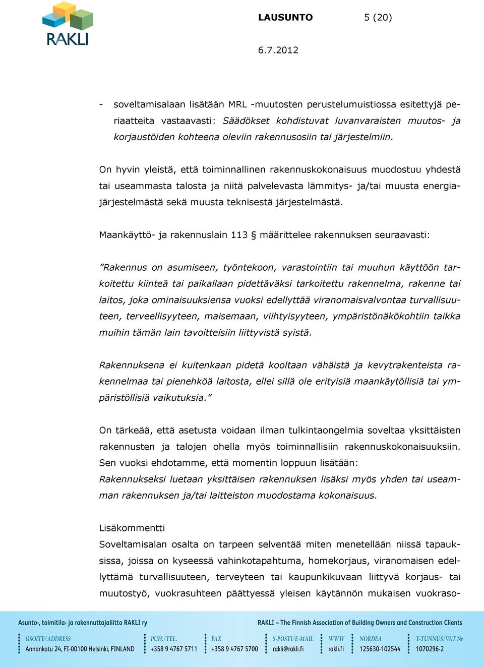 On hyvin yleistä, että toiminnallinen rakennuskokonaisuus muodostuu yhdestä tai useammasta talosta ja niitä palvelevasta lämmitys- ja/tai muusta energiajärjestelmästä sekä muusta teknisestä