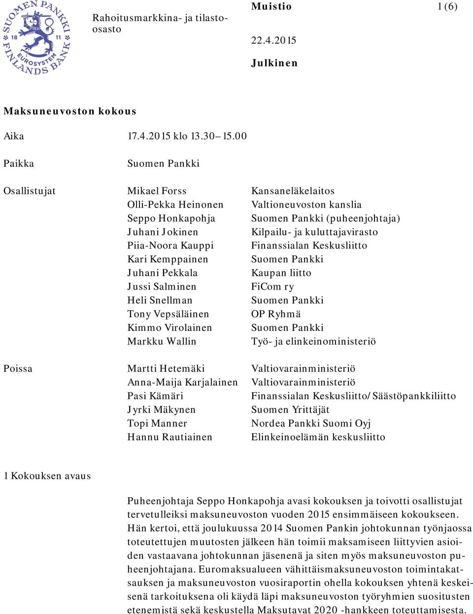 kuluttajavirasto Piia-Noora Kauppi Finanssialan Keskusliitto Kari Kemppainen Suomen Pankki Juhani Pekkala Kaupan liitto Jussi Salminen FiCom ry Heli Snellman Suomen Pankki Tony Vepsäläinen OP Ryhmä