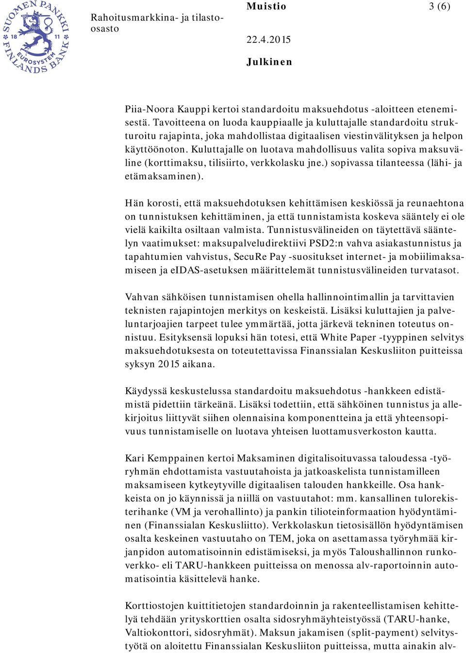 Kuluttajalle on luotava mahdollisuus valita sopiva maksuväline (korttimaksu, tilisiirto, verkkolasku jne.) sopivassa tilanteessa (lähi- ja etämaksaminen).