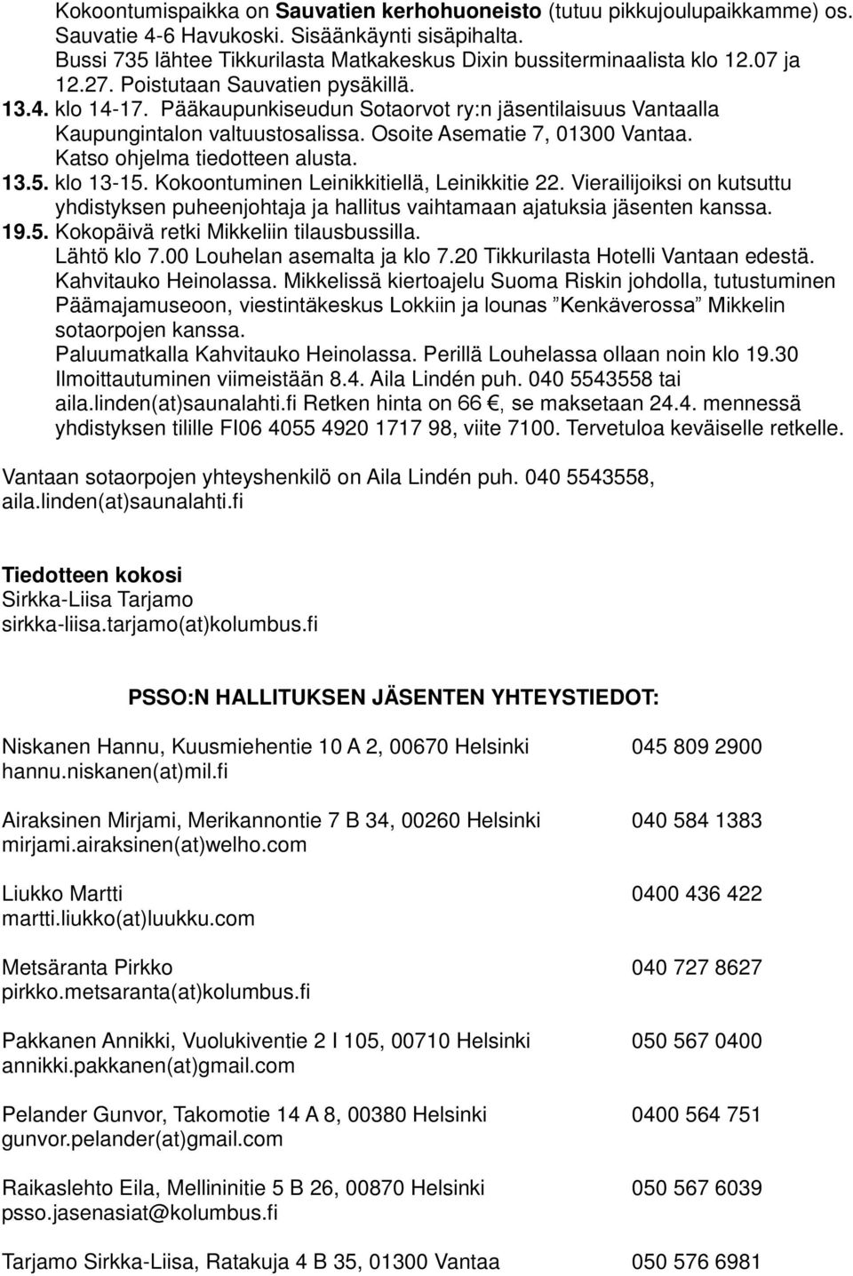 Pääkaupunkiseudun Sotaorvot ry:n jäsentilaisuus Vantaalla Kaupungintalon valtuustosalissa. Osoite Asematie 7, 01300 Vantaa. Katso ohjelma tiedotteen alusta. 13.5. klo 13-15.