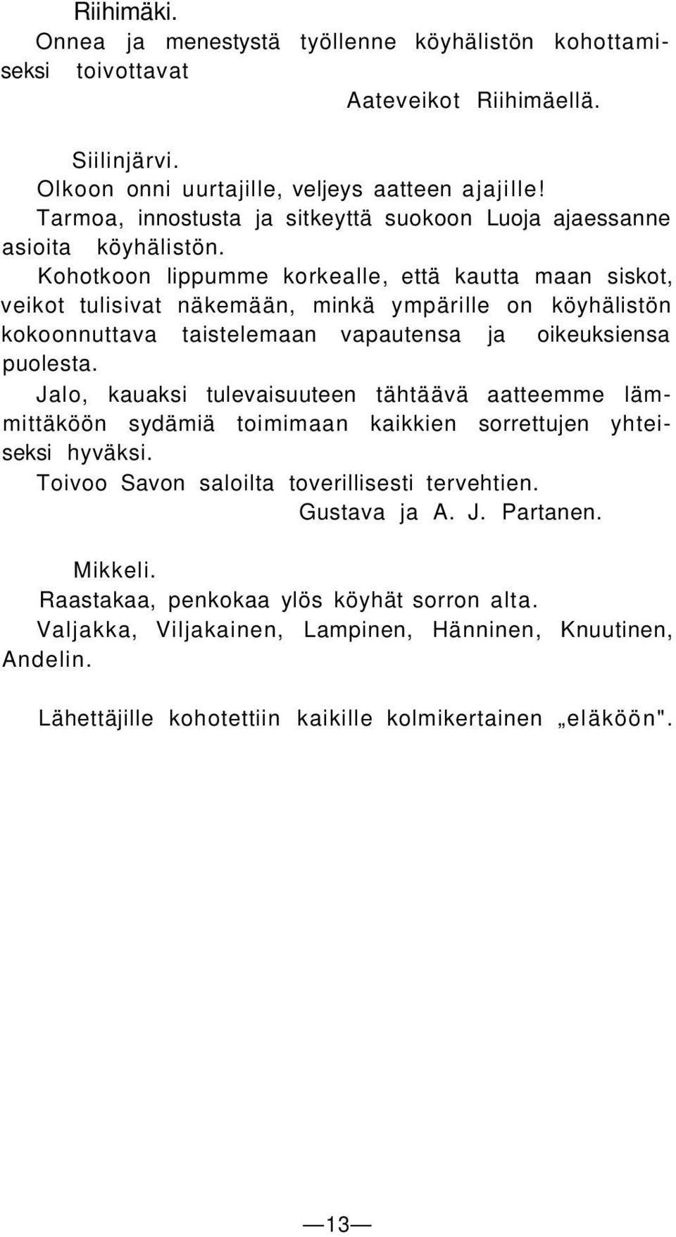 Kohotkoon lippumme korkealle, että kautta maan siskot, veikot tulisivat näkemään, minkä ympärille on köyhälistön kokoonnuttava taistelemaan vapautensa ja oikeuksiensa puolesta.