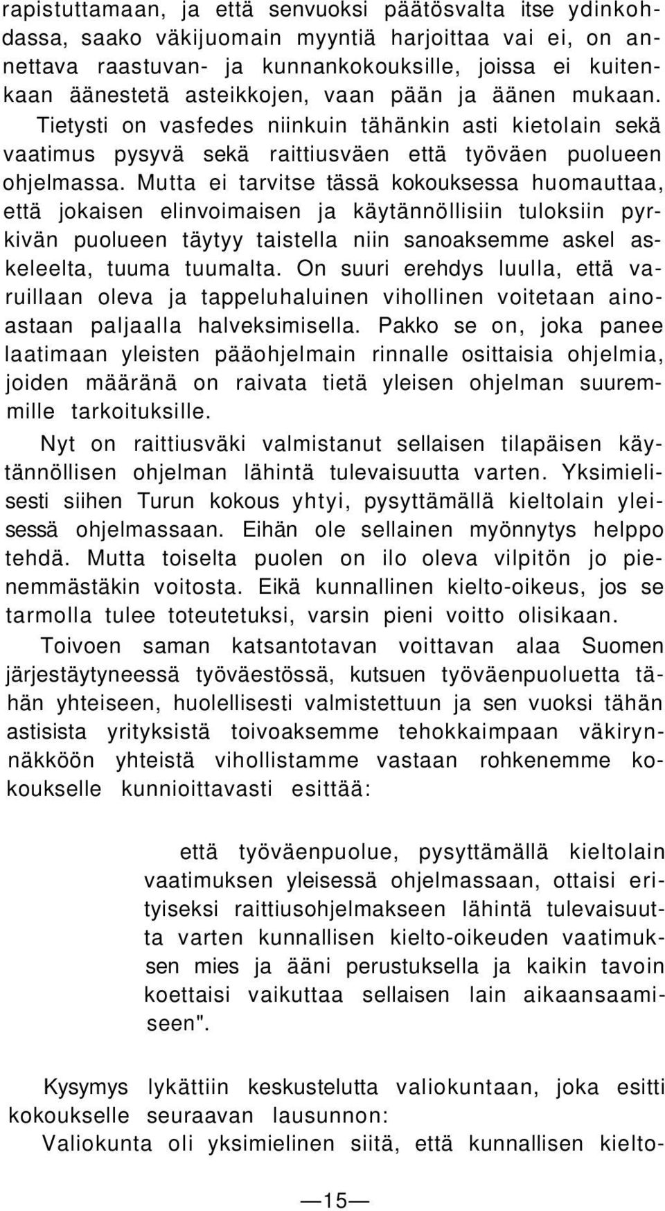 Mutta ei tarvitse tässä kokouksessa huomauttaa, että jokaisen elinvoimaisen ja käytännöllisiin tuloksiin pyrkivän puolueen täytyy taistella niin sanoaksemme askel askeleelta, tuuma tuumalta.