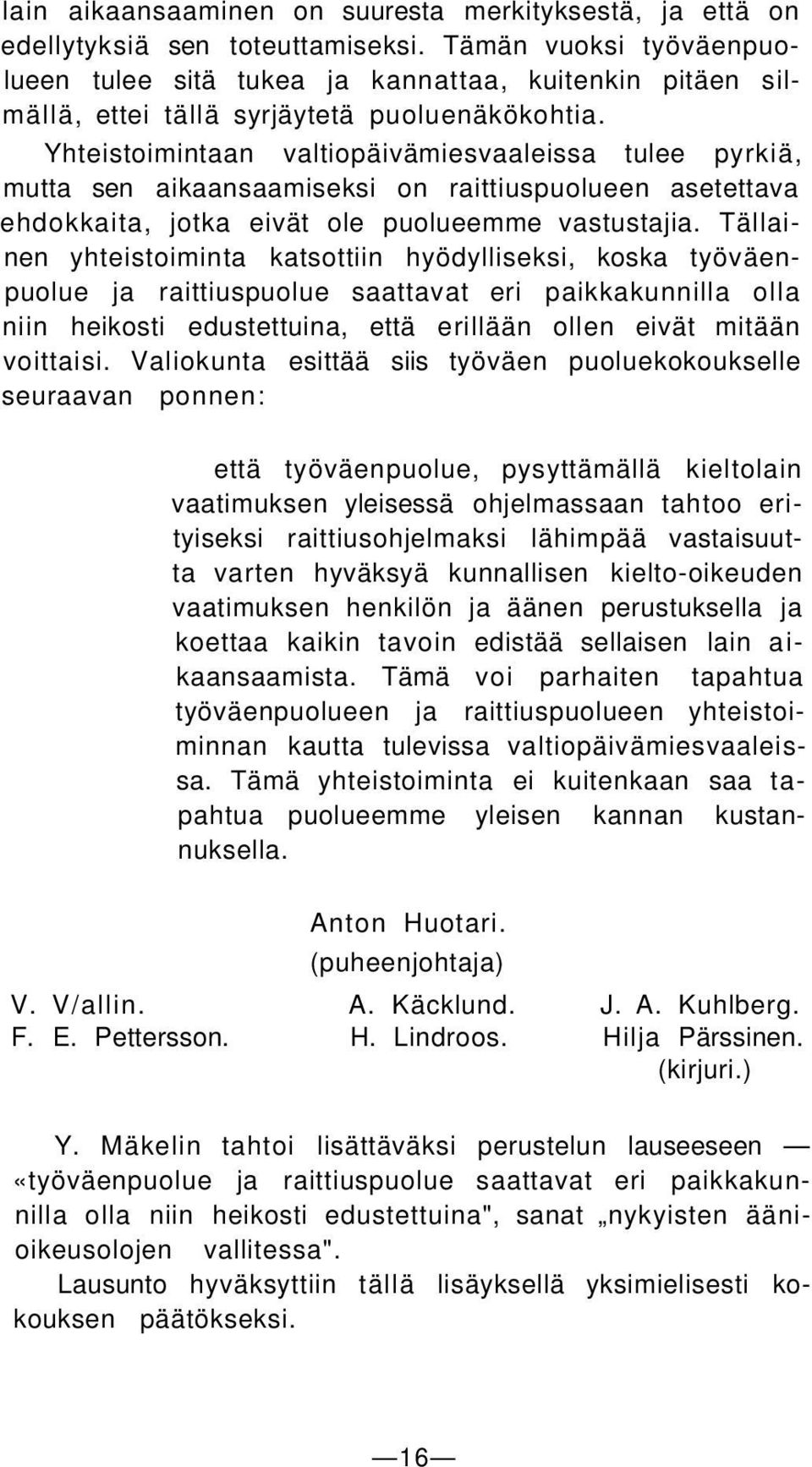 Yhteistoimintaan valtiopäivämiesvaaleissa tulee pyrkiä, mutta sen aikaansaamiseksi on raittiuspuolueen asetettava ehdokkaita, jotka eivät ole puolueemme vastustajia.