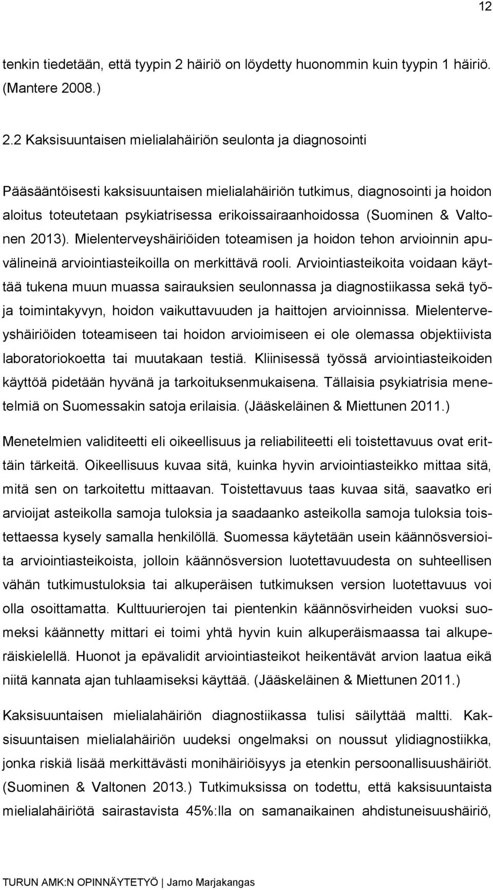 (Suominen & Valtonen 2013). Mielenterveyshäiriöiden toteamisen ja hoidon tehon arvioinnin apuvälineinä arviointiasteikoilla on merkittävä rooli.