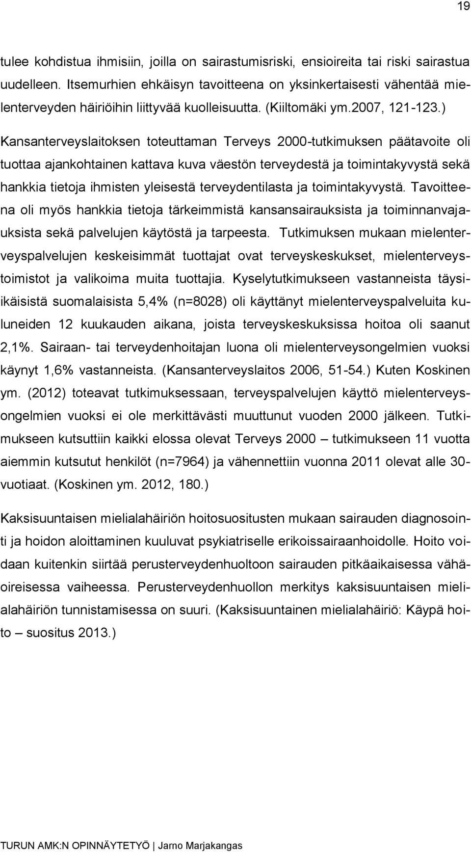 ) Kansanterveyslaitoksen toteuttaman Terveys 2000-tutkimuksen päätavoite oli tuottaa ajankohtainen kattava kuva väestön terveydestä ja toimintakyvystä sekä hankkia tietoja ihmisten yleisestä