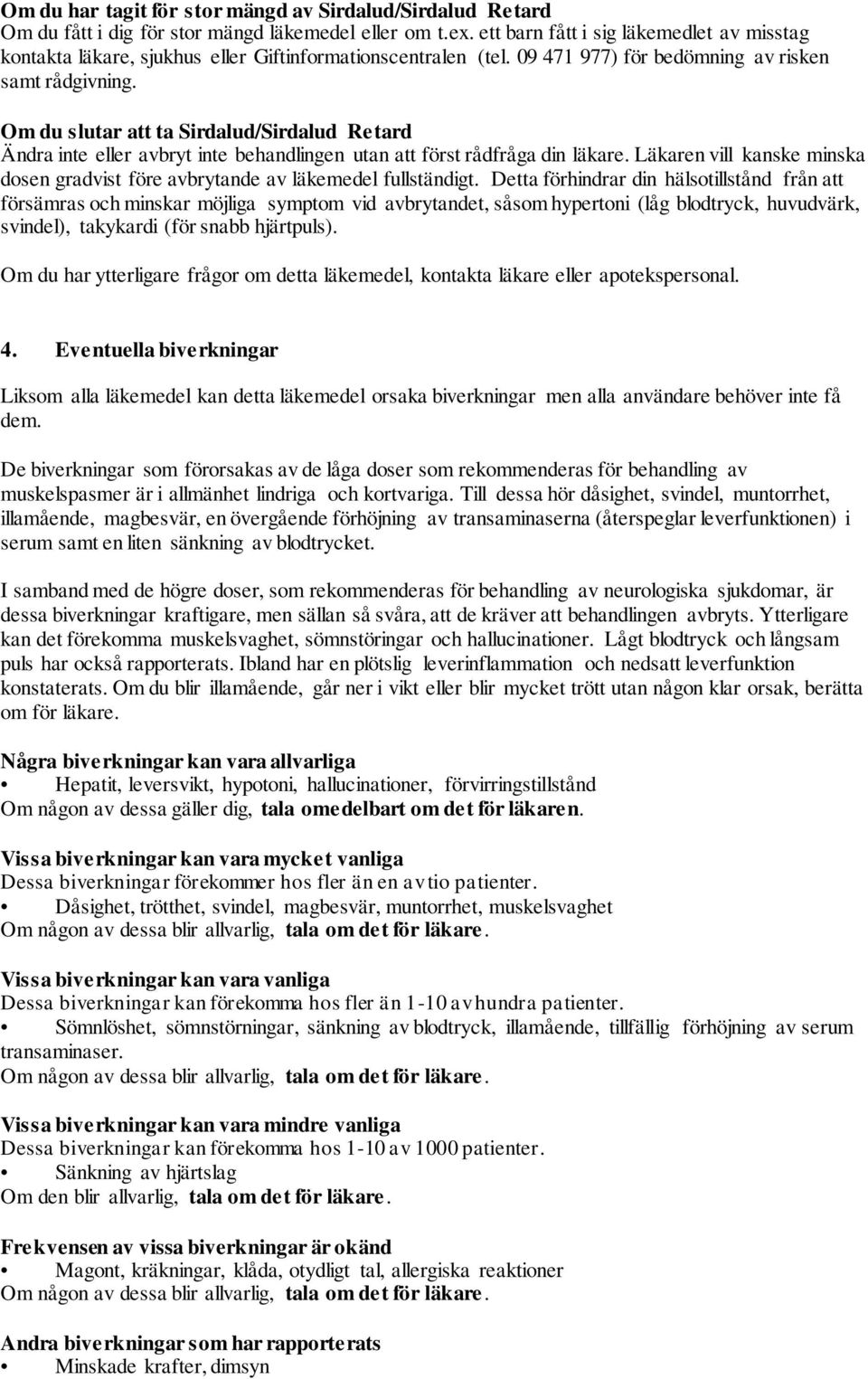 Om du slutar att ta Sirdalud/Sirdalud Retard Ändra inte eller avbryt inte behandlingen utan att först rådfråga din läkare.