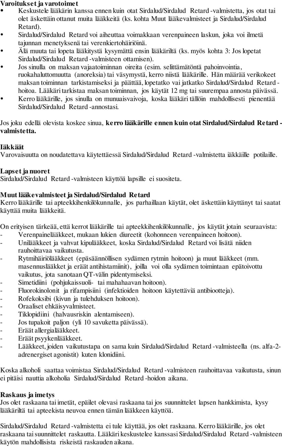 Älä muuta tai lopeta lääkitystä kysymättä ensin lääkäriltä (ks. myös kohta 3: Jos lopetat Sirdalud/Sirdalud Retard -valmisteen ottamisen). Jos sinulla on maksan vajaatoiminnan oireita (esim.