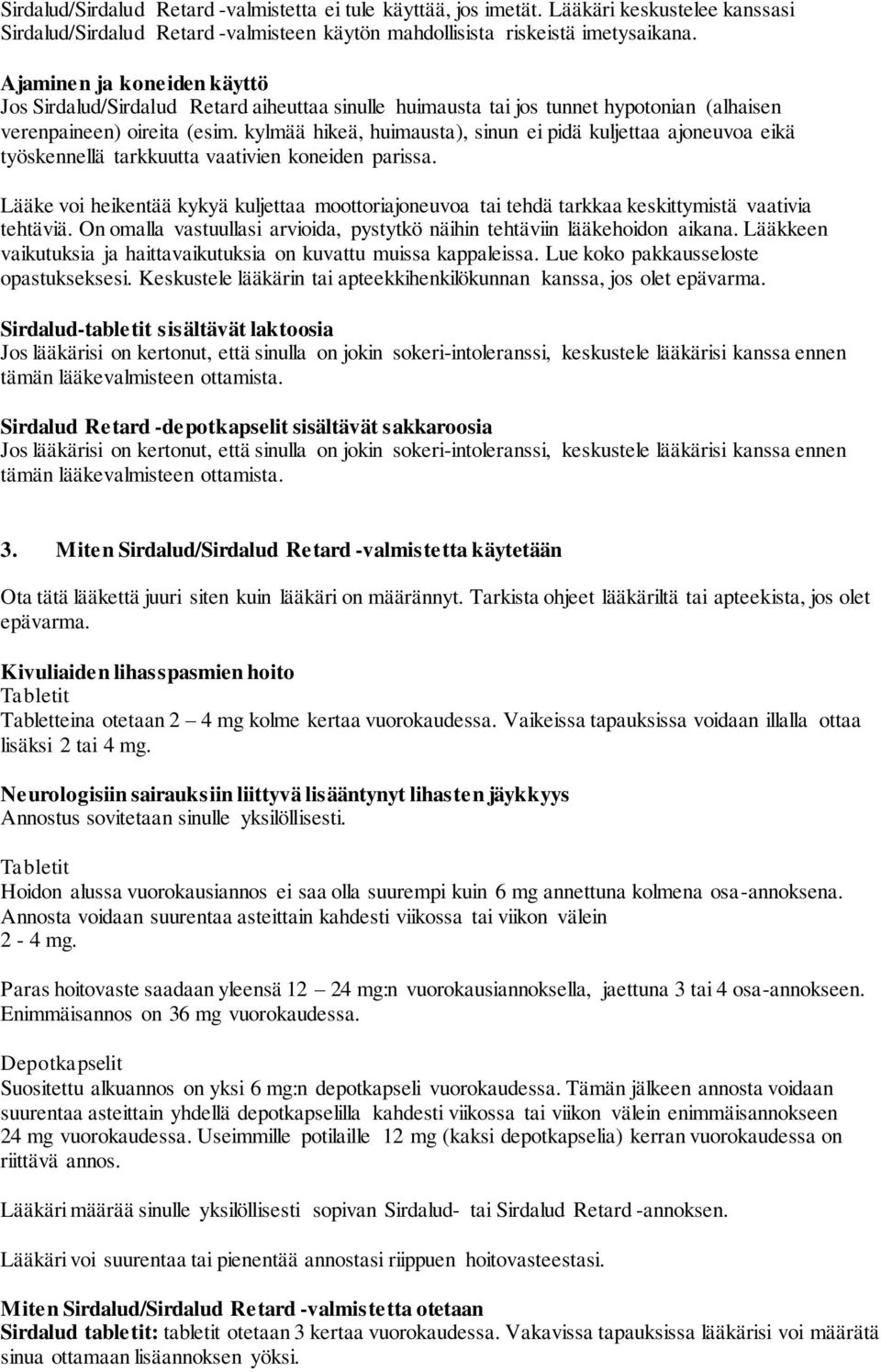 kylmää hikeä, huimausta), sinun ei pidä kuljettaa ajoneuvoa eikä työskennellä tarkkuutta vaativien koneiden parissa.