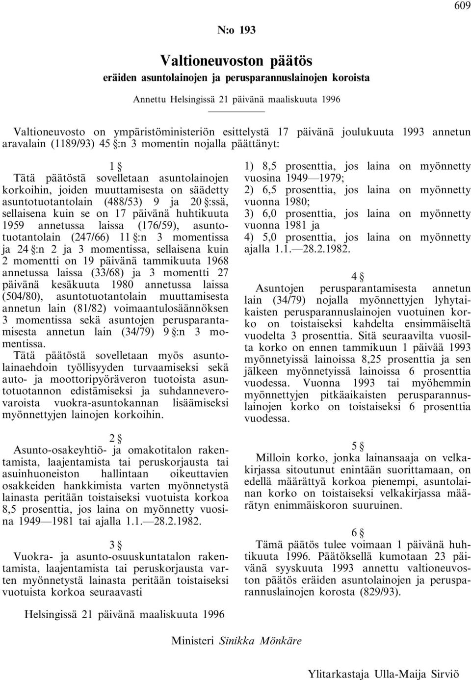 (488/53) 9 ja 20 :ssä, sellaisena kuin se on 17 päivänä huhtikuuta 1959 annetussa laissa (176/59), asuntotuotantolain (247/66) 11 :n 3 momentissa ja 24 :n 2 ja 3 momentissa, sellaisena kuin 2