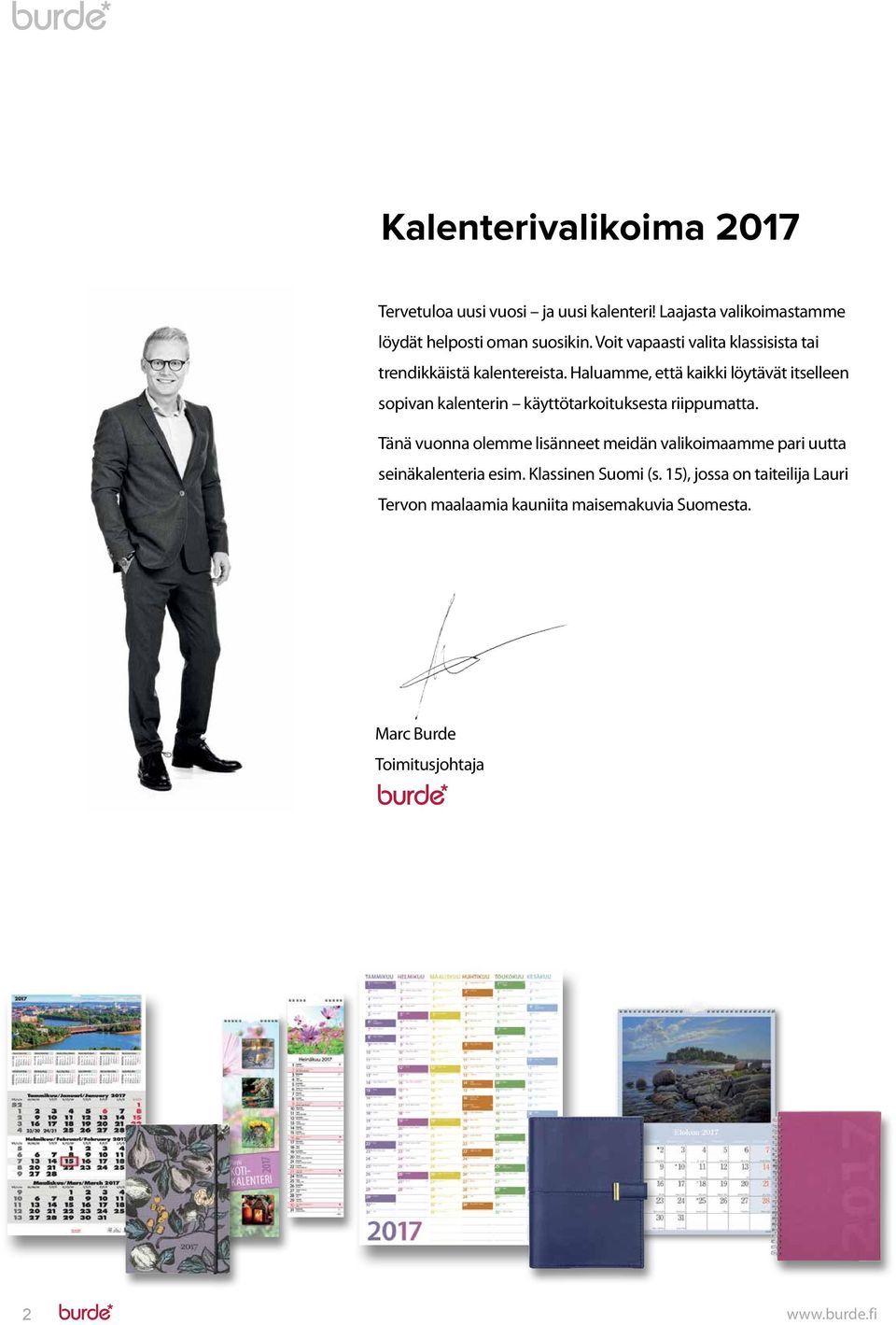 Haluamme, että kaikki löytävät itselleen sopivan kalenterin käyttötarkoituksesta riippumatta.