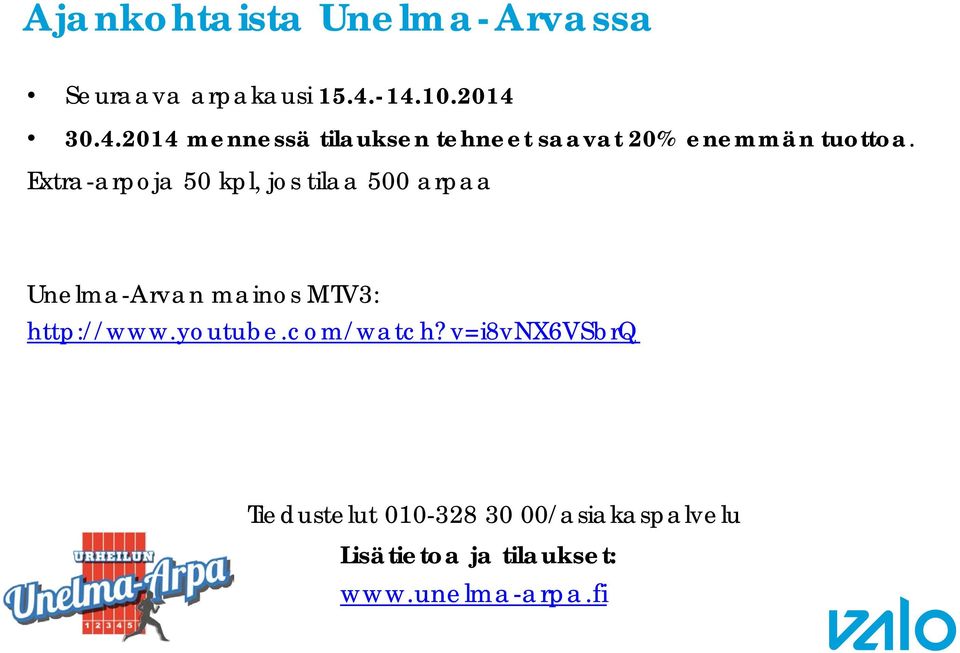 Extra-arpoja 50 kpl, jos tilaa 500 arpaa Unelma-Arvan mainos MTV3: http://www.