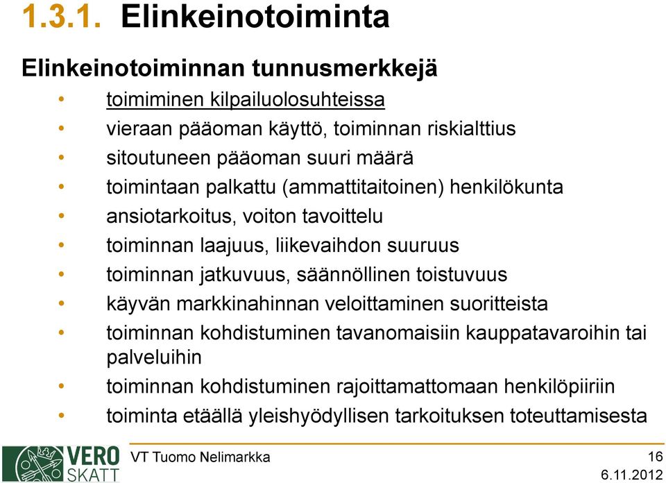 toiminnan jatkuvuus, säännöllinen toistuvuus käyvän markkinahinnan veloittaminen suoritteista toiminnan kohdistuminen tavanomaisiin kauppatavaroihin