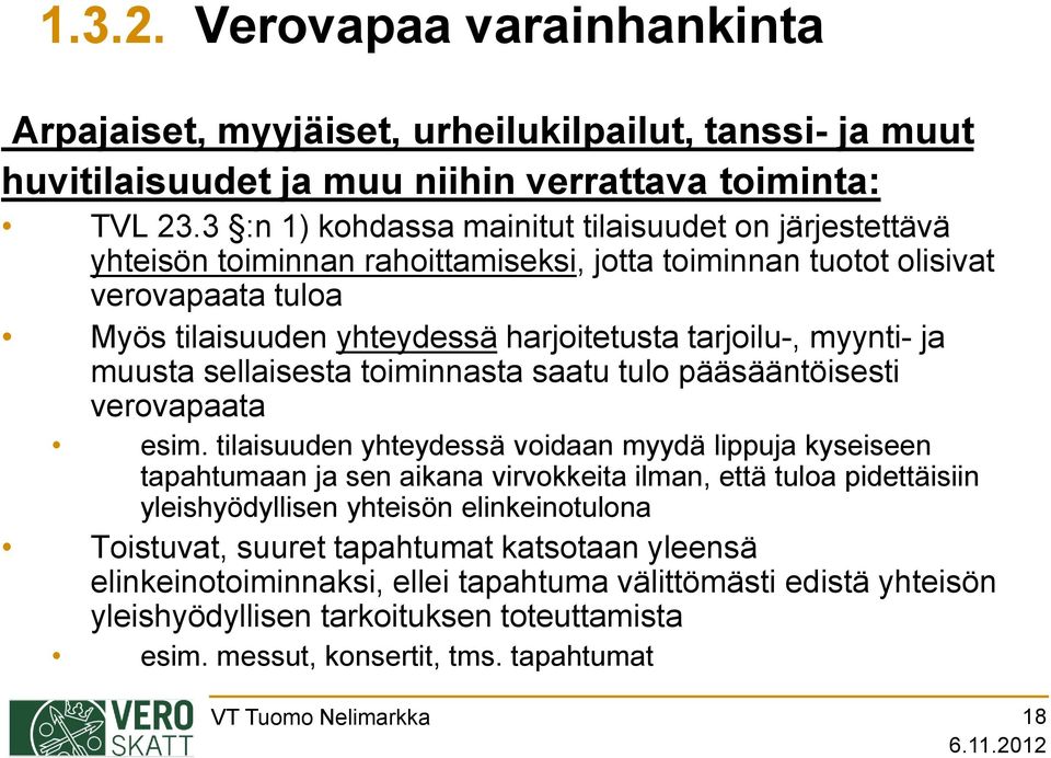 myynti- ja muusta sellaisesta toiminnasta saatu tulo pääsääntöisesti verovapaata esim.