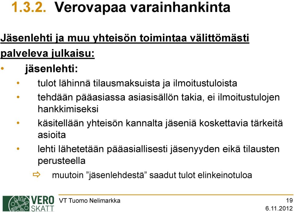 tulot lähinnä tilausmaksuista ja ilmoitustuloista tehdään pääasiassa asiasisällön takia, ei ilmoitustulojen