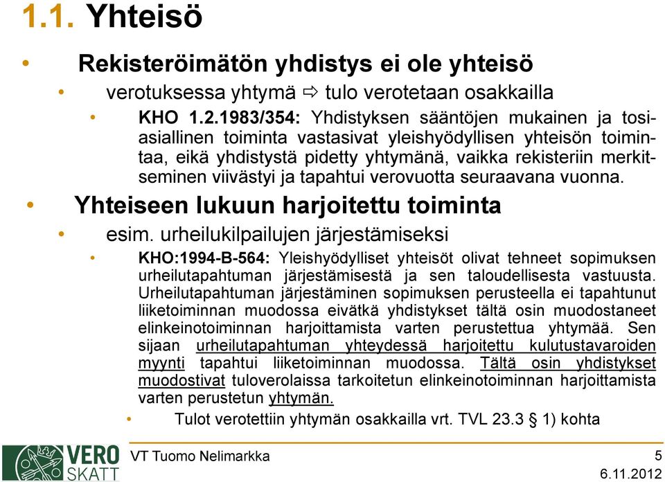 tapahtui verovuotta seuraavana vuonna. Yhteiseen lukuun harjoitettu toiminta esim.