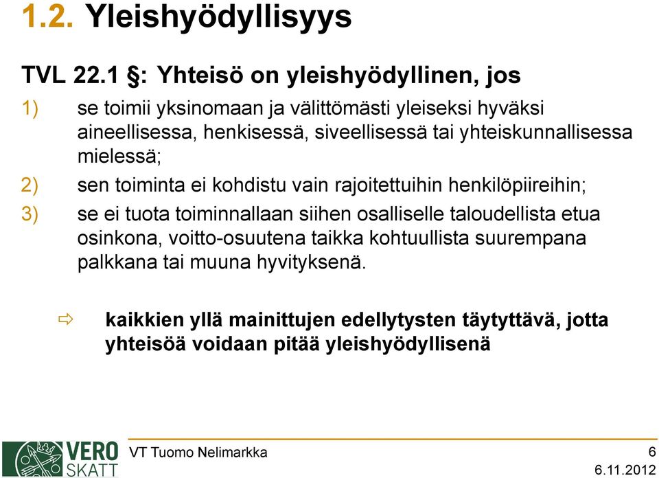 tai yhteiskunnallisessa mielessä; 2) sen toiminta ei kohdistu vain rajoitettuihin henkilöpiireihin; 3) se ei tuota toiminnallaan siihen