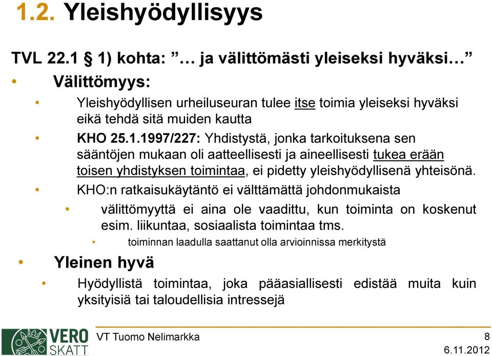 KHO:n ratkaisukäytäntö ei välttämättä johdonmukaista välittömyyttä ei aina ole vaadittu, kun toiminta on koskenut esim. liikuntaa, sosiaalista toimintaa tms.