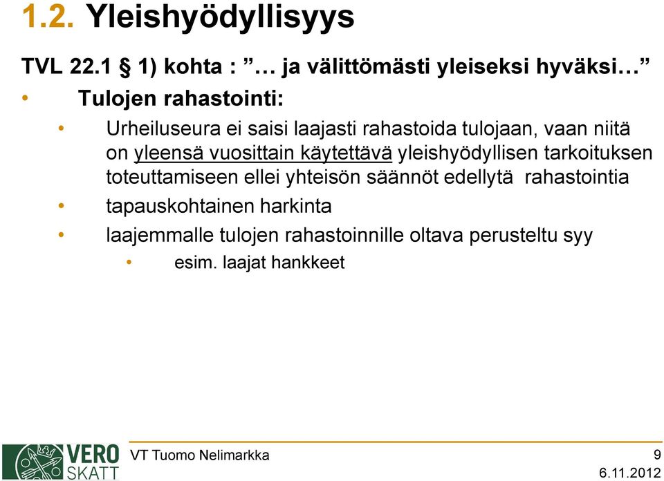 rahastoida tulojaan, vaan niitä on yleensä vuosittain käytettävä yleishyödyllisen tarkoituksen