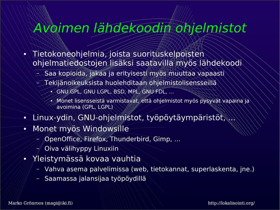 .. Monet lisensseistä varmistavat, että ohjelmistot myös pysyvät vapaina ja avoimina (GPL, LGPL) Linux-ydin, GNU-ohjelmistot, työpöytäympäristöt,.