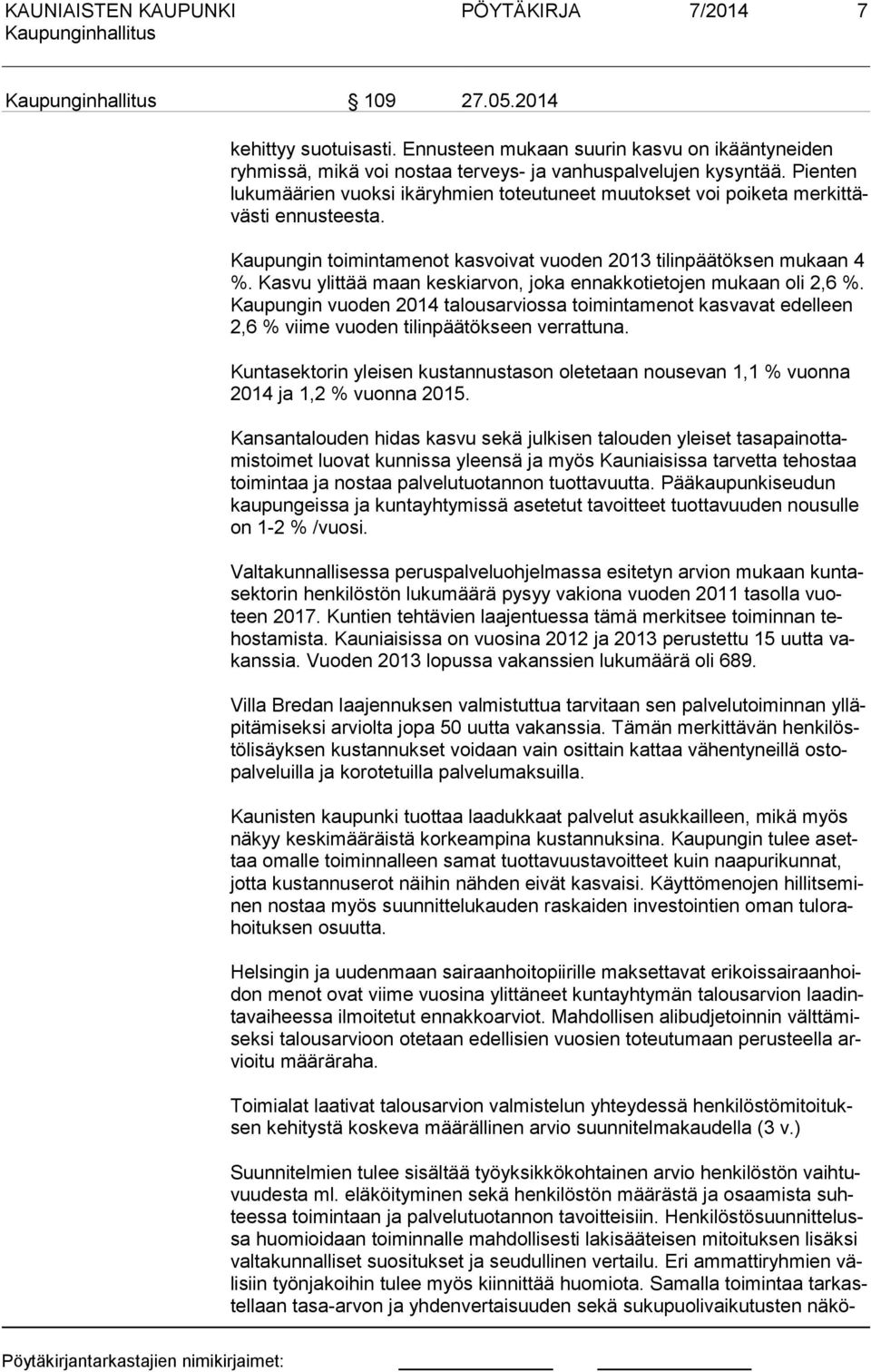 Kasvu ylittää maan keskiarvon, joka ennakkotietojen mukaan oli 2,6 %. Kau pun gin vuoden 2014 talousarviossa toimintamenot kasvavat edelleen 2,6 % viime vuoden tilinpäätökseen verrattuna.